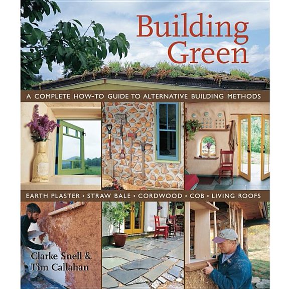 Building Green: A Complete How-To Guide to Alternative: Building Green: A Complete How-To Guide to Alternative Building Methods: Earth Plaster, Straw Bale, Cordwood, Cob, Living Roofs (Paperback)