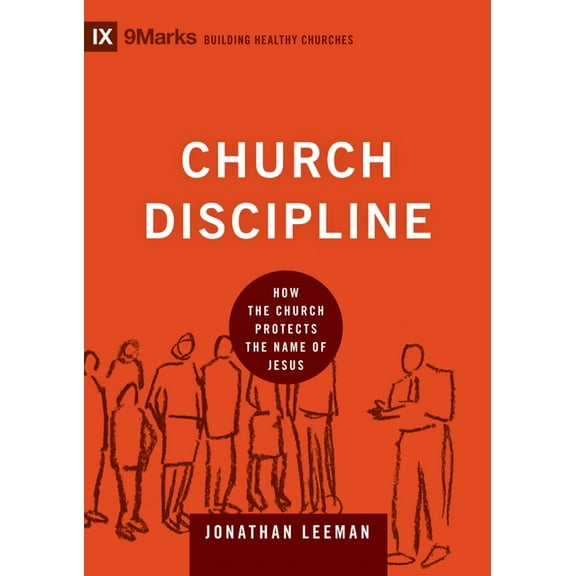Building Healthy Churches Church Discipline: How the Church Protects the Name of Jesus, (Hardcover)