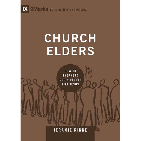 Building Healthy Churches Church Elders: How to Shepherd God's People Like Jesus, (Hardcover)