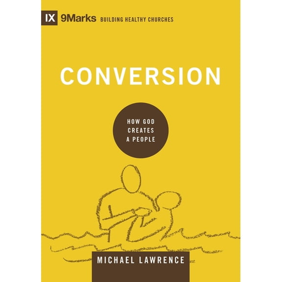Building Healthy Churches Conversion: How God Creates a People, (Hardcover)