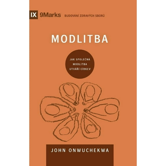 Building Healthy Churches (Czech) Prayer / Modlitba: How Praying Together Shapes the Church / JAK SPOLEČNÁ MODLITBA UTVÁŘÍ CÍRKEV, (Paperback)
