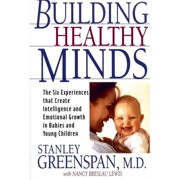 Pre-Owned Building Healthy Minds: The Six Experiences That Create Intelligence and Emotional Growth in Babies and Young Children (Paperback) 0738203564 9780738203560