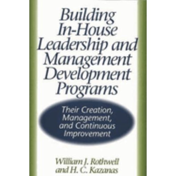 Pre-Owned Building In-House Leadership and Management Development Programs: Their Creation, Management, and Continuous Improvement (Hardcover) 1567202586 9781567202588