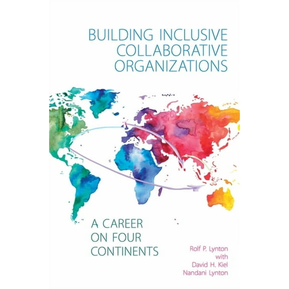 Building Inclusive Collaborative Organizations: A Career on Four Continents, (Paperback)