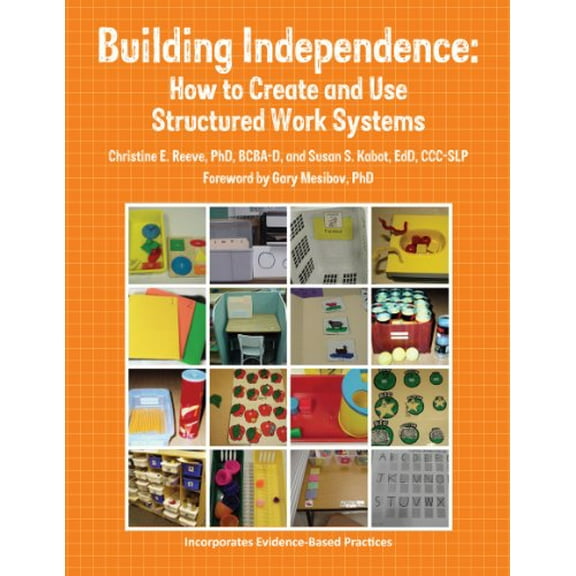 Building Independence: How to Create and Use Structured Work Systems