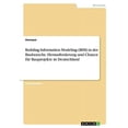 thumbnail image 1 of Building Information Modeling (BIM) in der Baubranche. Herausforderung und Chance für Bauprojekte in Deutschland (Paperback), 1 of 1