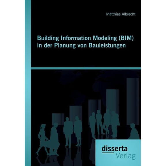 Building Information Modeling (BIM) in der Planung von Bauleistungen (Paperback)
