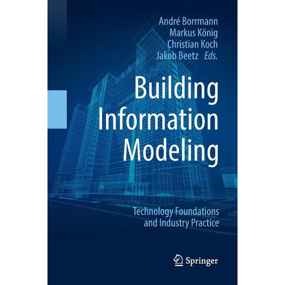 Building Information Modeling: Technology Foundations and Industry Practice, (Paperback)
