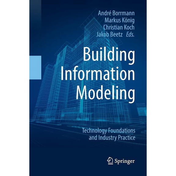 Building Information Modeling: Technology Foundations and Industry Practice, (Paperback)