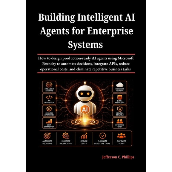 Building Intelligent AI Agents for Enterprise Systems: How to design production-ready AI agents using Microsoft Foundry , (Paperback)