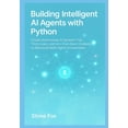 thumbnail image 1 of Building Intelligent AI Agents with Python: Create Autonomous AI Systems That Think, Learn, and Act From Basic Chatbots , (Paperback), 1 of 5