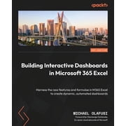 Building Interactive Dashboards in Microsoft 365 Excel Harness the new features and formulae in M365 Excel to create dy, Paperback