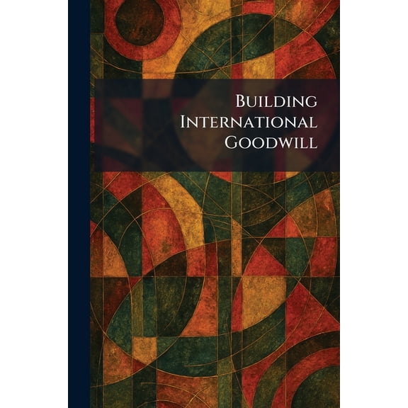 Building International Goodwill, (Paperback)