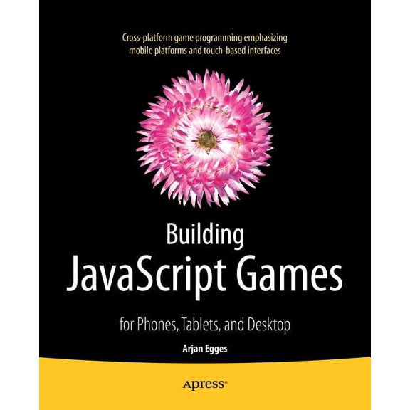 Building JavaScript Games: For Phones, Tablets, and Desktop, (Paperback)