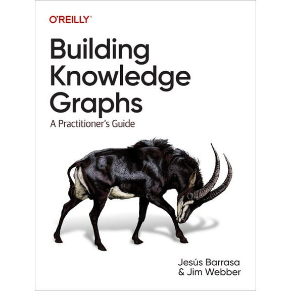 Building Knowledge Graphs: A Practitioner's Guide (Paperback)