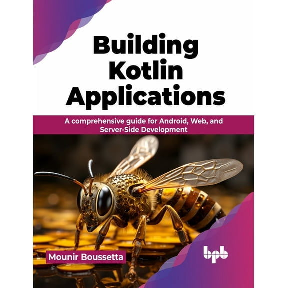 Building Kotlin Applications: A Comprehensive Guide for Android, Web, and Server-Side Development (Paperback)