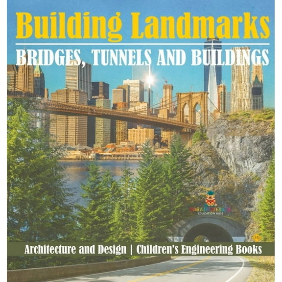 Building Landmarks - Bridges, Tunnels and Buildings - Architecture and Design Children's Engineering Books, (Hardcover)