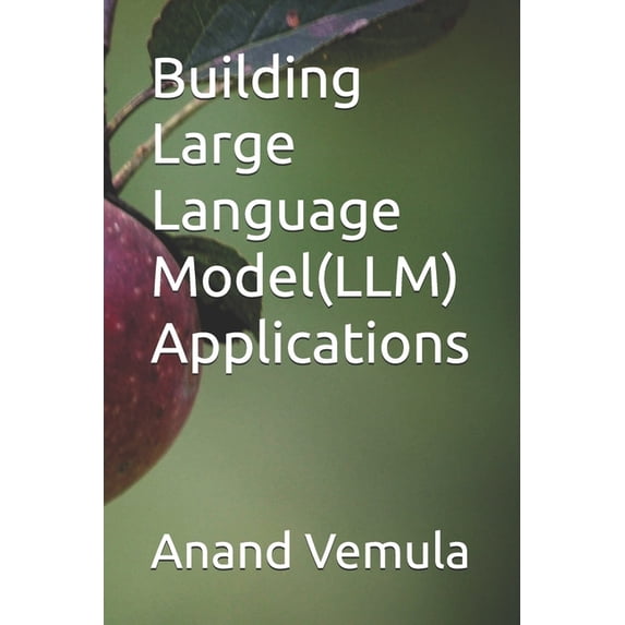 Building Large Language Model(LLM) Applications, (Paperback)