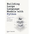 thumbnail image 1 of Building Large Language Models with Python: A Developer's Guide to Sparse MoE, 1-Bit Quantization, Reasoning Systems and, (Paperback), 1 of 1