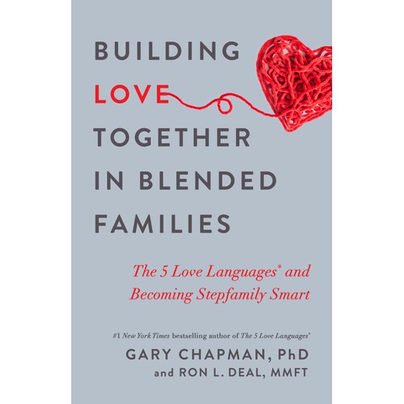Building Love Together in Blended Families: The 5 Love Languages and Becoming Stepfamily Smart, (Paperback)