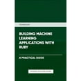 thumbnail image 1 of Building Machine Learning Applications With Ruby, (Paperback), 1 of 1