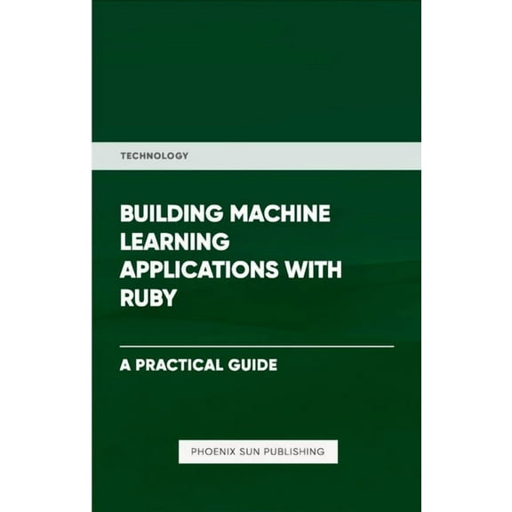 Building Machine Learning Applications With Ruby, (Paperback)