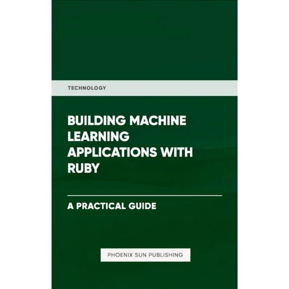 Building Machine Learning Applications With Ruby, (Paperback)