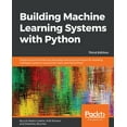 thumbnail image 1 of Building Machine Learning Systems with Python - Third Edition: Explore machine learning and deep learning techniques for, (Paperback), 1 of 1