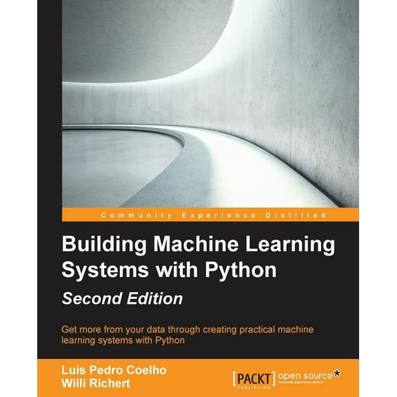 Building Machine Learning Systems with Python - Second Edition: Get more from your data through creating practical machine learning systems with Python (Paperback)
