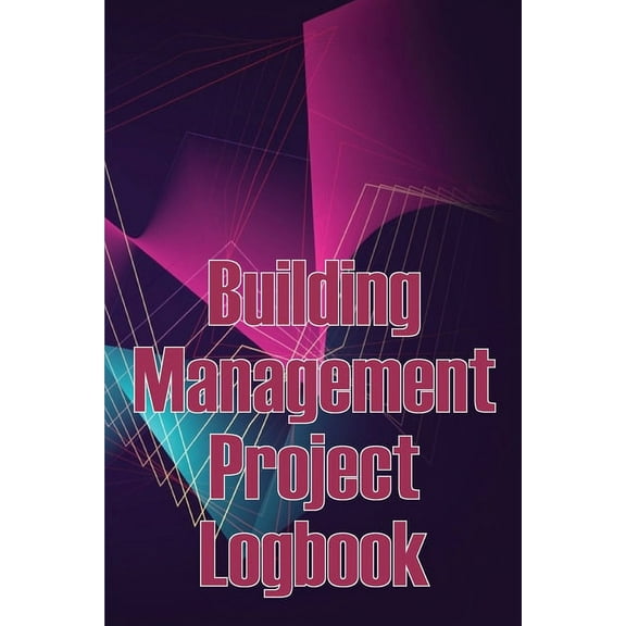 Building Management Project Logbook: Construction Site Management Daily Tracker to Record Workforce, Tasks, Schedules, C, (Paperback)