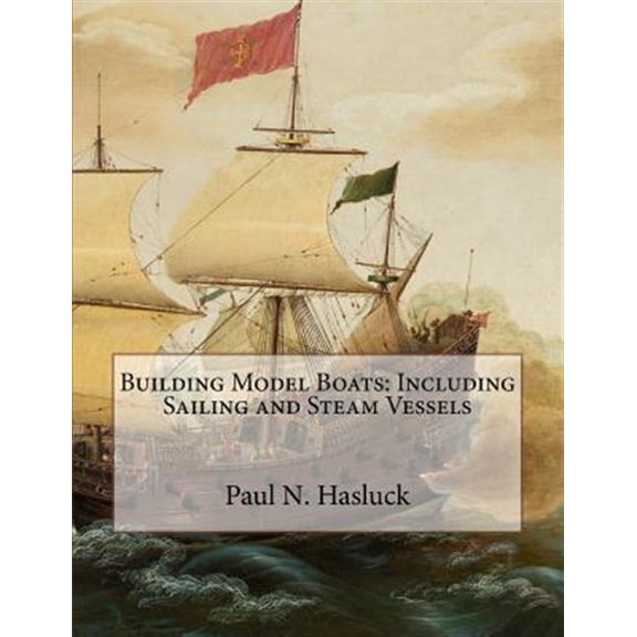Building Model Boats: Including Sailing and Steam Vessels (Paperback) by Paul N Hasluck, Roger Chambers