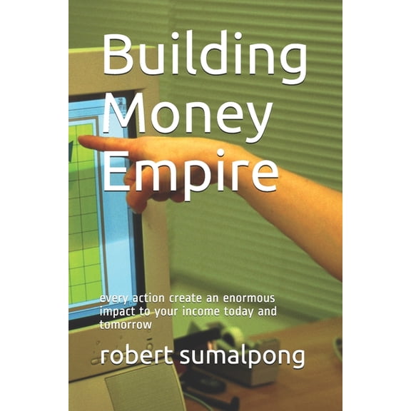 1: Building Money Empire : every action create an enormous impact to your income today and tomorrow (Series #1) (Paperback)