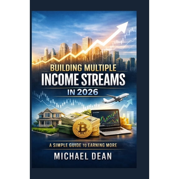 Building Multiple Income Streams in 2026: A Simple Guide to Earning More, (Paperback)