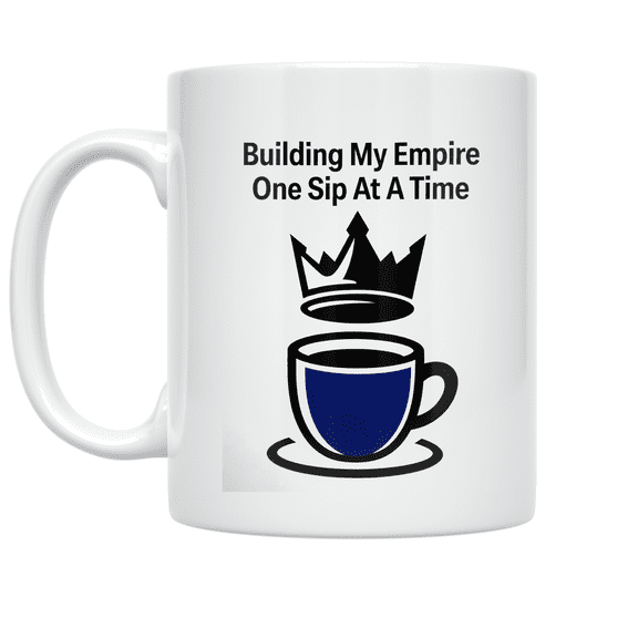 Building My Empire One Sip At A Time - Aspiring CEO - 11 oz Ceramic Coffee Mug