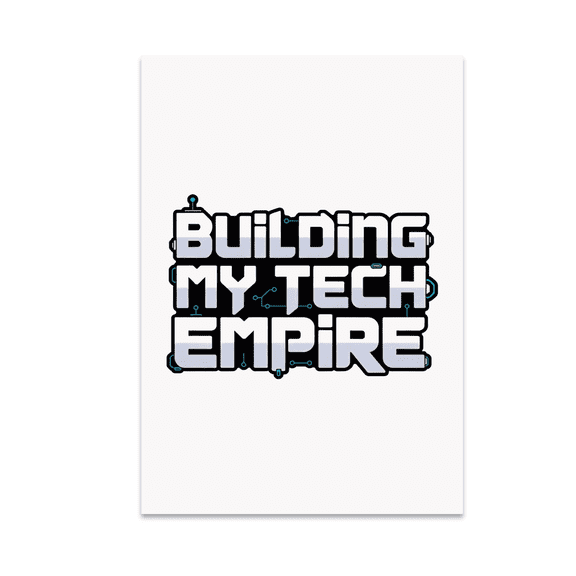 Building My Tech Empire - Kids Tech Motivation - 13x19 Poster Print