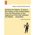 thumbnail image 1 of Building the Nation. Events in the history of the United States, from the Revolution to the beginning of the War between the States ... Illustrated. (Paperback), 1 of 1