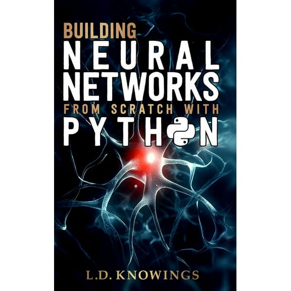 Building Neural Networks from Scratch with Python, (Hardcover)