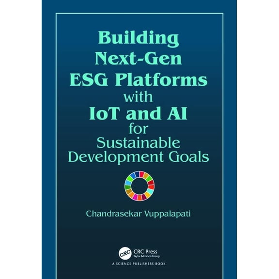 Building Next-Gen Esg Platforms with Iot and AI for Sustainable Development Goals, (Hardcover)