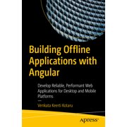 Building Offline Applications with Angular Develop Reliable, Performant Web Applications for Desktop and Mobile Platfor, Paperback