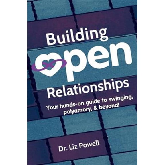 Building Open Relationships: Your hands on guide to swinging, polyamory, and beyond! (Paperback)