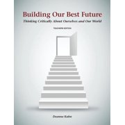 Building Our Best Future Thinking Critically About Ourselves and Our World, Paperback