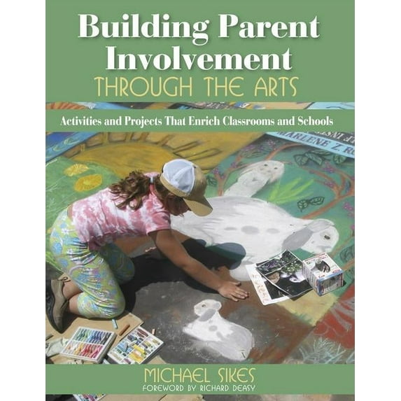 Building Parent Involvement Through the Arts: Activities and Projects That Enrich Classrooms and Schools, (Paperback)