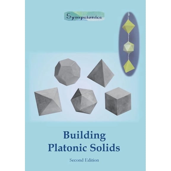 Building Platonic Solids: How to Construct Sturdy Platonic Solids from Paper or Cardboard and Draw Platonic Solid Templates with a Ruler and Com