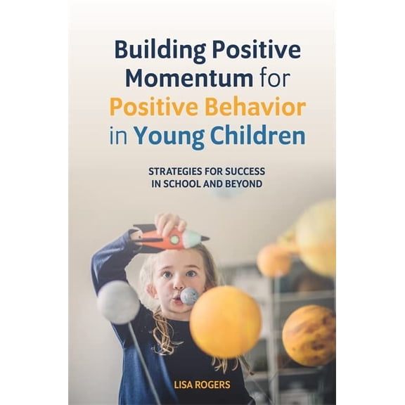 Pre-Owned Building Positive Momentum for Positive Behavior in Young Children: Strategies for Success in School and Beyond (Paperback) 1785927744 9781785927744