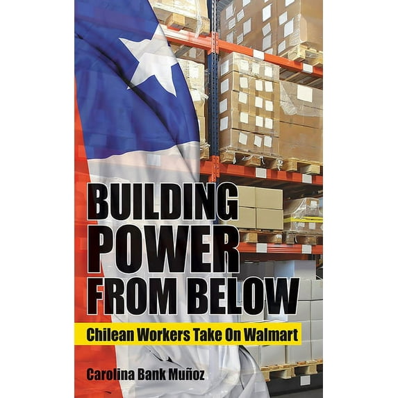 Building Power from Below: Chilean Workers Take on Walmart, (Hardcover)