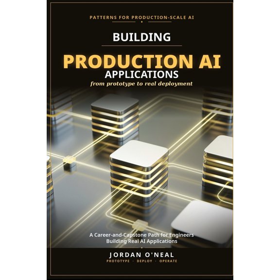 Building Production AI Applications: A Career-and-Capstone Path for Engineers Building Real AI Applications, (Paperback)