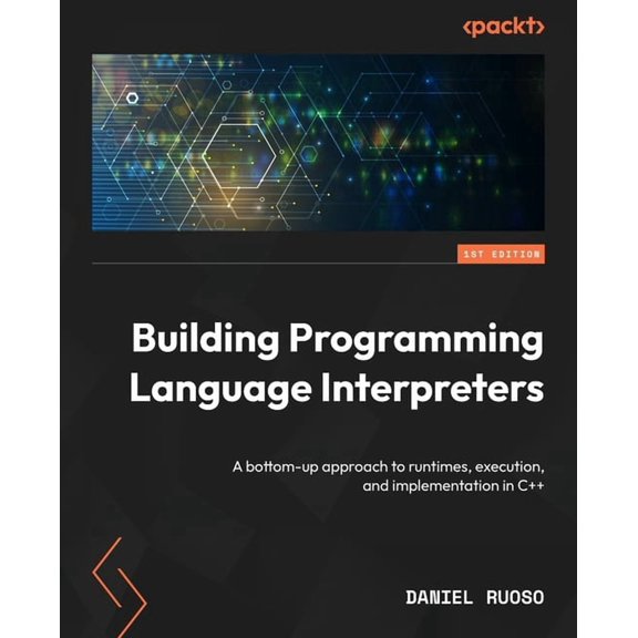 Building Programming Language Interpreters: A bottom-up approach to runtimes, execution, and implementation in C++, (Paperback)