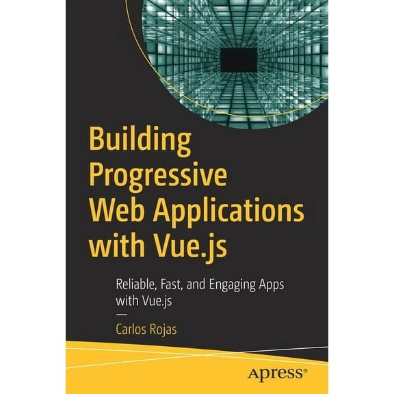 Building Progressive Web Applications with Vue.Js: Reliable, Fast, and Engaging Apps with Vue.Js, (Paperback)