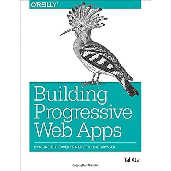 Pre-Owned Building Progressive Web Apps: Bringing the Power of Native to the Browser (Paperback) 1491961651 9781491961650