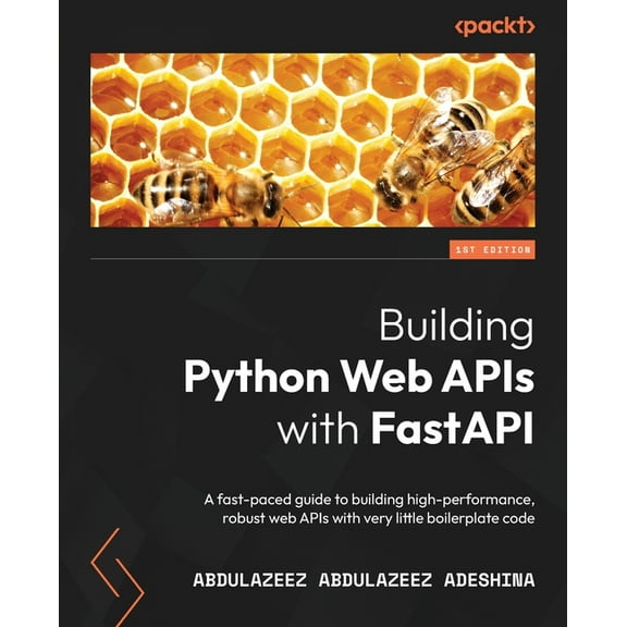 Building Python Web APIs with FastAPI: A fast-paced guide to building high-performance, robust web APIs with very little, (Paperback)